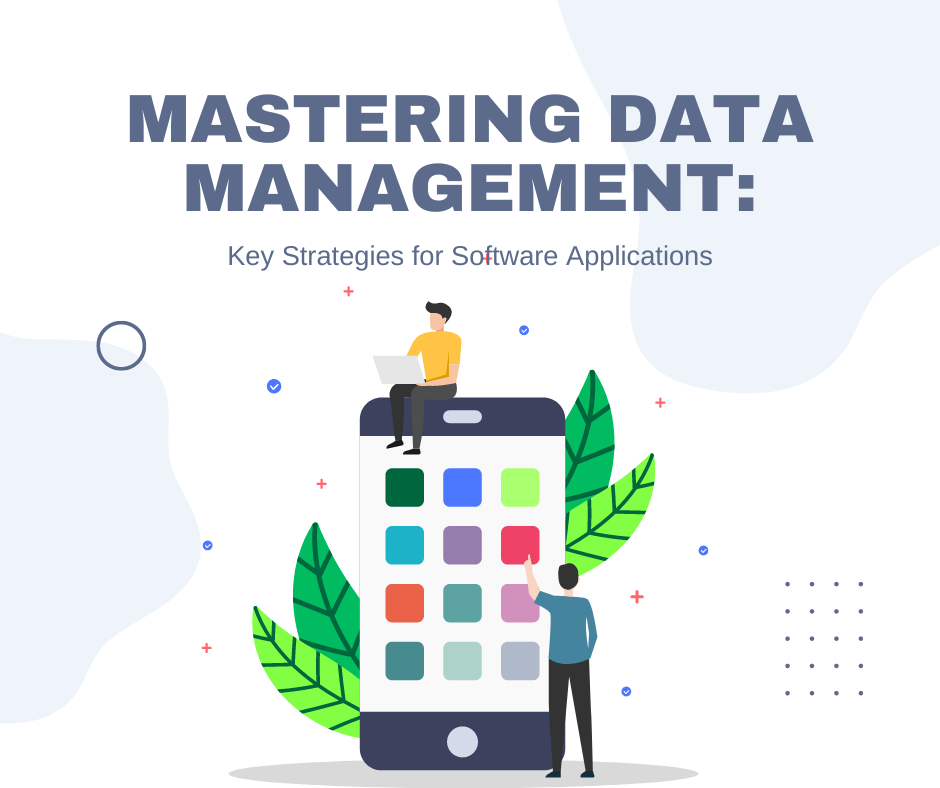 Mastering Data Management: Key Strategies for Software Applications