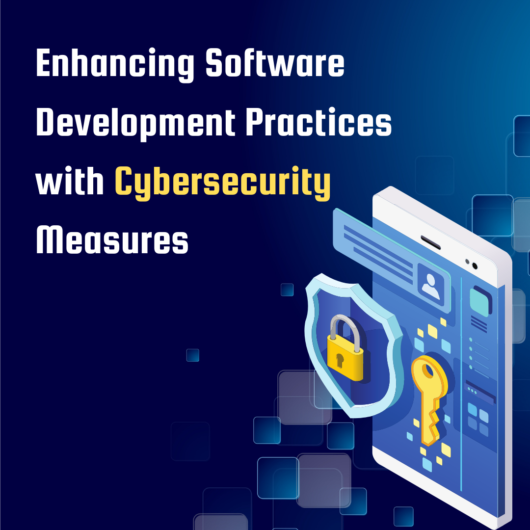 Enhancing Software Development Practices with Cybersecurity Measures