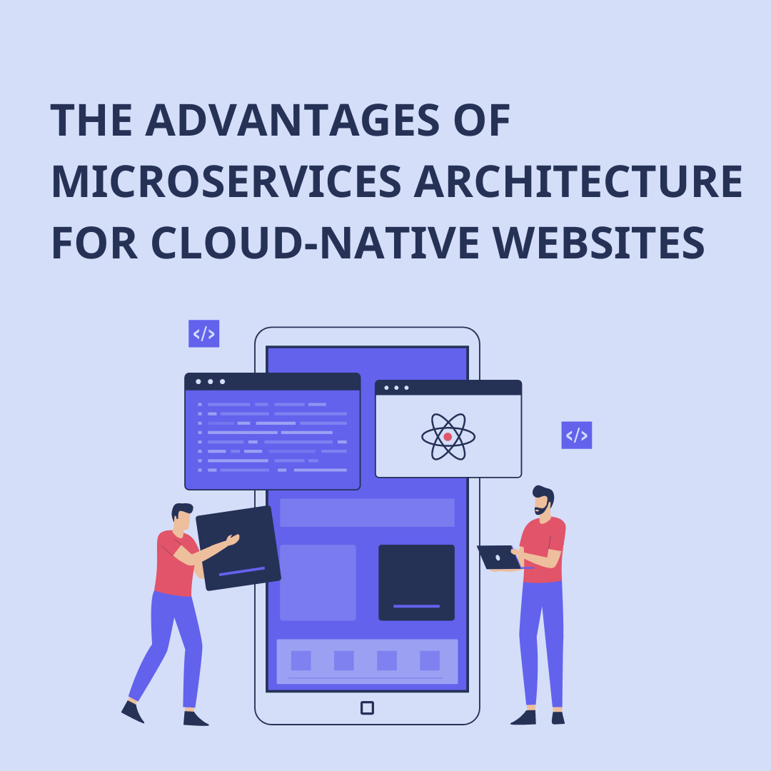 The Advantages of Microservices Architecture for Cloud-Native Websites